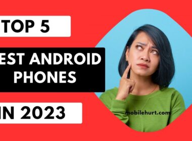 Top 5 Best Android phones in 2023