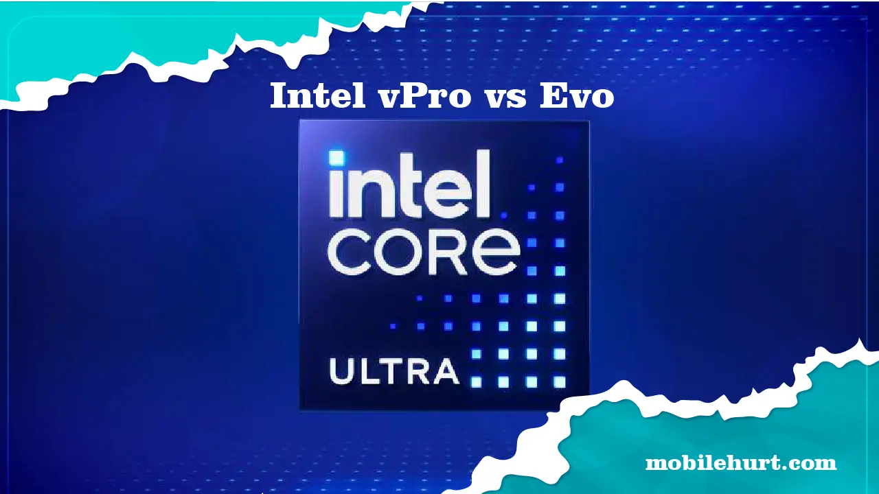 Intel vPro vs Evo Intel Core Ultra Inside